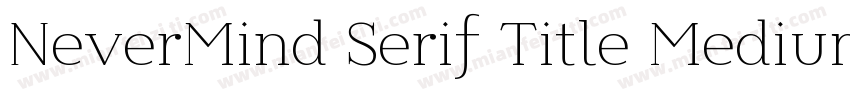 NeverMind Serif Title Medium字体转换